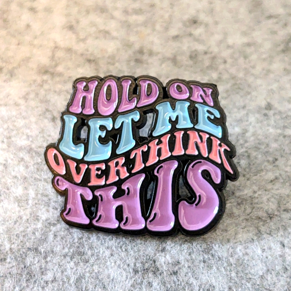 Let Me Overthink This Pin